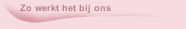 Zo werkt het bij ons